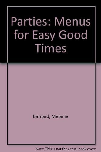 Book cover for Parties!: Menus for Easy Good Times by Barnard, Melanie