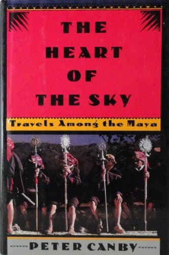 Book cover for Heart of the Sky: Travel Among the Maya by Canby, Peter