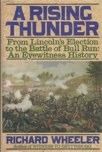Book cover for A Rising Thunder: From Lincoln's Election to the Battle of Bull Run : An Eyewitness History by Wheeler, Richard