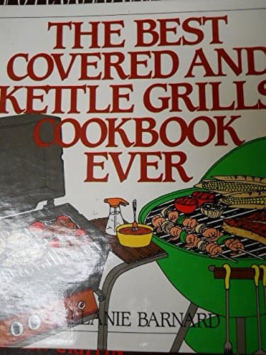 Book cover for The Best Covered and Kettle Grills Cookbook Ever by Barnard, Melanie