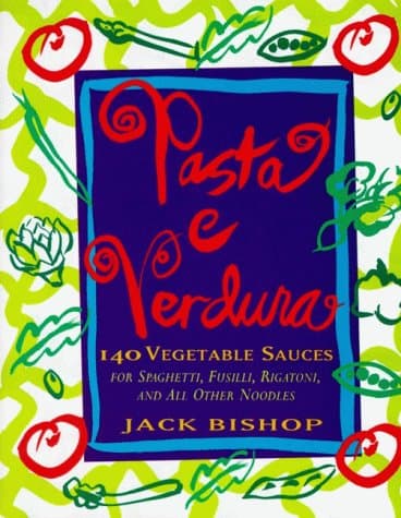 Book cover for Pasta e Verdura: 140 Vegetable Sauces for Spaghetti, Fusilli, Rigatoni, and All Other Noodles by Bishop, Jack
