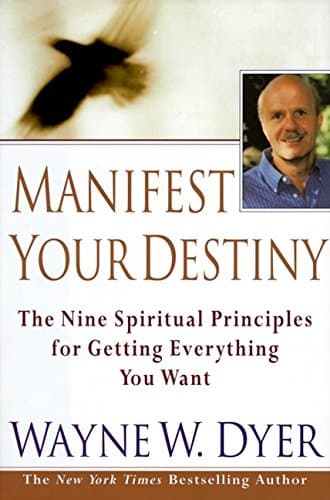 Book cover for Manifest Your Destiny: Nine Spiritual Principles for Getting Everything You Want, The by Dyer, Wayne W