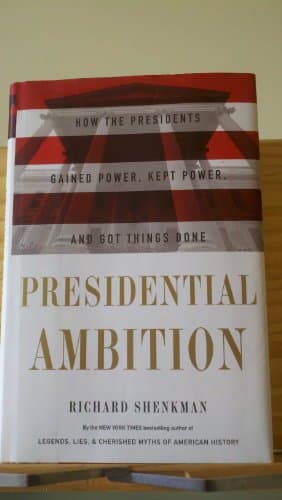 Book cover for Presidential Ambition: How the Presidents Gained Power, Kept Power, and Got Things Done by Shenkman, Richard