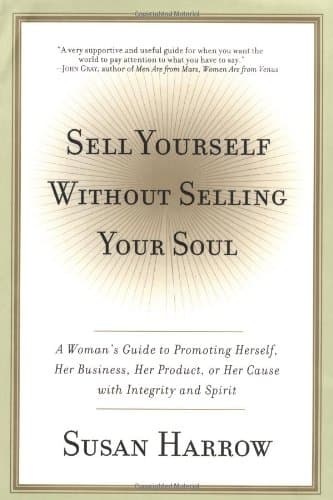 Book cover for Sell Yourself Without Selling Your Soul: A Woman's Guide to Promoting Herself, Her Business, Her Product, or Her Cause with Integrity and Spirit by Harrow, Susan