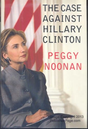 Book cover for The Case Against Hillary Clinton by Noonan, Peggy