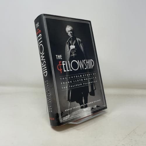 Book cover for The Fellowship: The Untold Story of Frank Lloyd Wright and the Taliesin Fellowship by Friedland, Roger