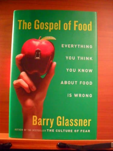 The Gospel of Food: Everything You Think You Know About Food Is Wrong