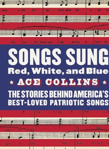 Book cover for Songs Sung Red, White, and Blue: The Stories Behind America's Best-Loved Patriotic Songs by Collins, Ace