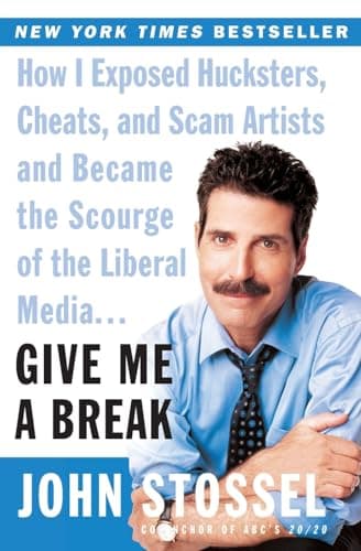 Book cover for Give Me a Break: How I Exposed Hucksters, Cheats, and Scam Artists and Became the Scourge of the Liberal Media... by Stossel, John