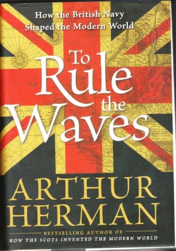 Book cover for To Rule the Waves: How the British Navy Shaped the Modern World by Herman, Arthur