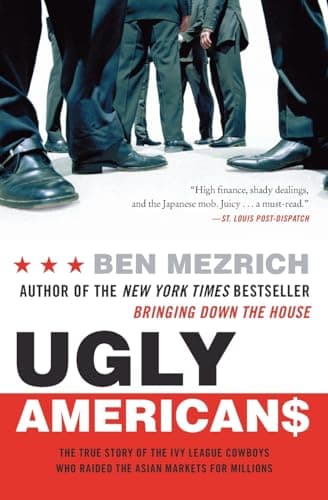 Book cover for Ugly Americans: The True Story of the Ivy League Cowboys Who Raided the Asian Markets for Millions by Mezrich, Ben