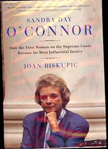Book cover for Sandra Day O'Connor: How the First Woman on the Supreme Court Became Its Most Influential Justice by Biskupic, Joan