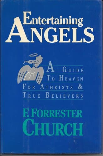Book cover for Entertaining Angels: A Guide to Heaven for Atheists and True Believers by Church, F. Forrester