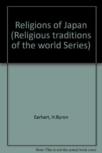 Book cover for Religions of Japan: Many Traditions Within One Sacred Way (Religious Traditions of the World) by Earhart, H. Byron