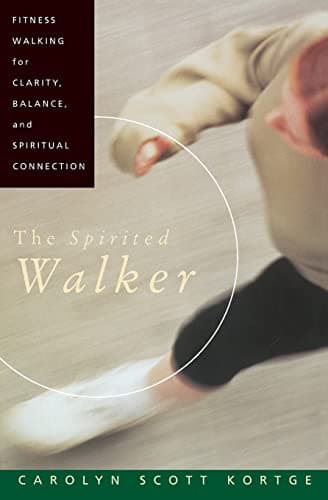 Book cover for The Spirited Walker: Fitness Walking For Clarity, Balance, and Spiritual Connection by Kortge, Carolyn S.
