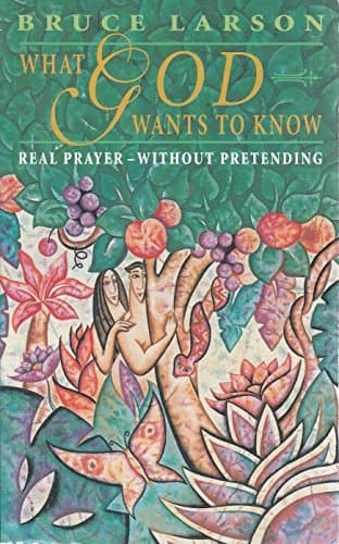 Book cover for What God Wants to Know: Finding Your Answers in God's Vital Questions by Larson, Bruce
