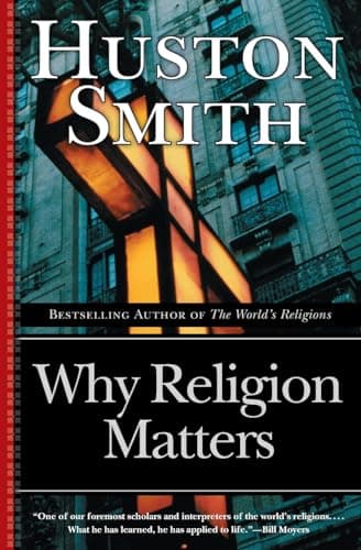 Book cover for Why Religion Matters: The Fate of the Human Spirit in an Age of Disbelief by Smith, Huston