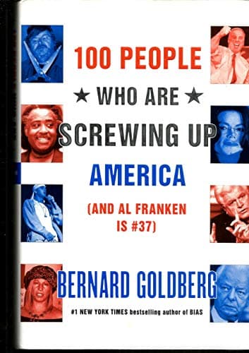 Book cover for 100 People Who Are Screwing Up America (And Al Franken Is #37) by Goldberg, Bernard
