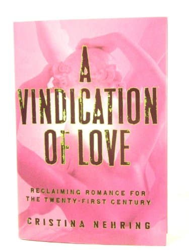 Book cover for A Vindication of Love: Reclaiming Romance for the Twenty-first Century by Nehring, Cristina