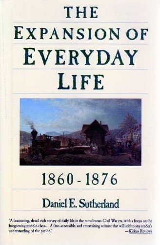 Book cover for The Expansion of Everyday Life 1860-1876 by Sutherland, Daniel E.