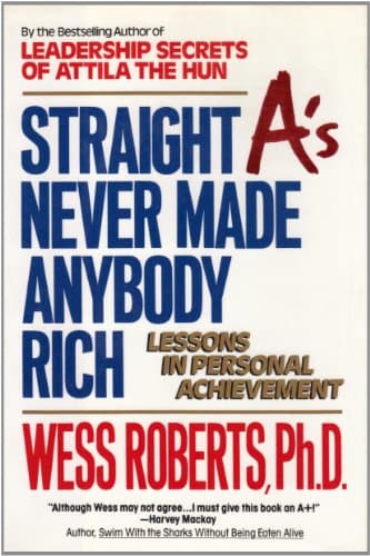 Straight A's Never Made Anybody Rich: Lessons in Personal Achievement