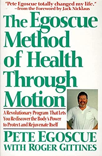 Book cover for The Egoscue Method of Health Through Motion: Revolutionary Program That Lets You Rediscover the Body's Power to Rejuvenate It by Egoscue, Pete