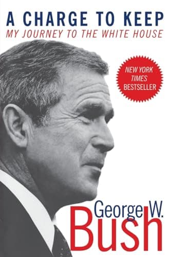 Book cover for A Charge to Keep: My Journey to the White House – President George W. Bush's Revealing Memoir of Values and Leadership by Bush, George W.