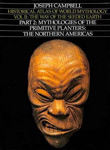 Book cover for Way of the Seeded Earth, Part 2: Mythologies of the Primitive Planters - The Northern Americas (Historical Atlas of World Mythology) by Joseph Campbell