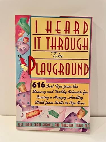 Book cover for I Heard It Through the Playground: 616 Best Tips from the Mommy and Daddy Network for Raising a Happy, Healthy Child from Birth to Age Five by Boswell, Carol