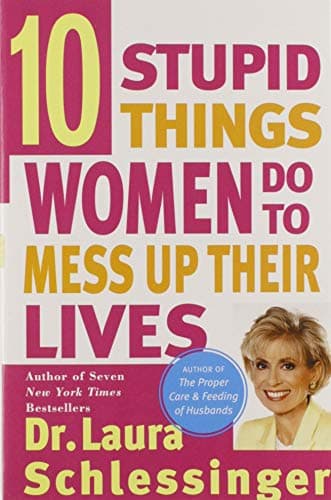 Book cover for Ten Stupid Things Women Do to Mess Up Their Lives by Schlessinger, Laura C.