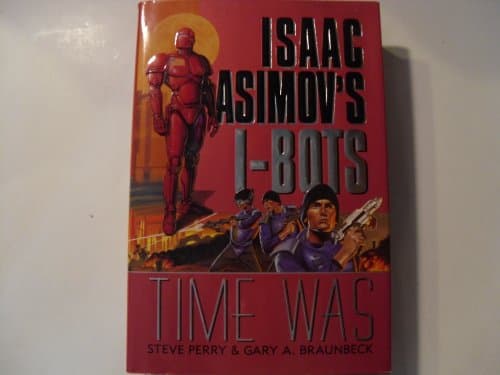 Book cover for Time Was: Isaac Asimov's I-BOTS by Perry, Steve