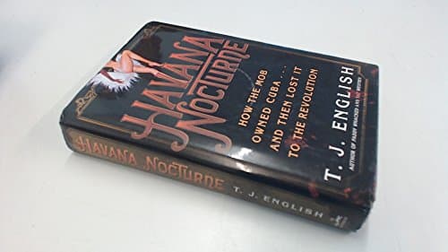 Book cover for Havana Nocturne: How the Mob Owned Cuba and Then Lost It to the Revolution by English, T. J.