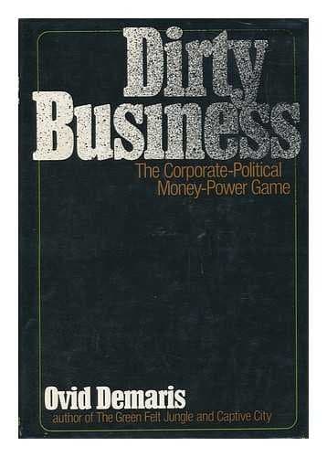 Book cover for Dirty business;: The corporate-political money-power game by Demaris, Ovid