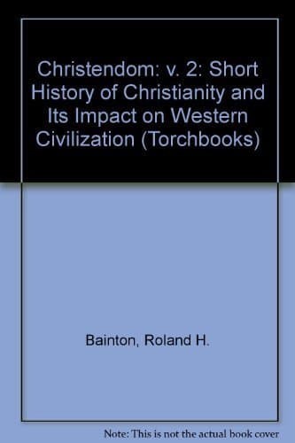 Book cover for Christendom: A Short History of Christianity and Its Impact on Western Civilization by Bainton, Ronald H.
