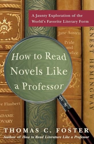 Book cover for How to Read Novels Like a Professor: A Jaunty Exploration of the World’s Favorite Literary Form by Foster, Thomas C.