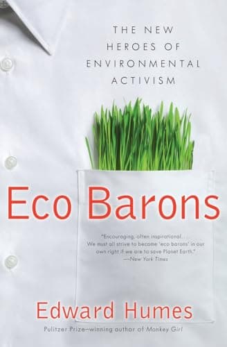 Book cover for Eco Barons: The New Heroes of Environmental Activism (published in hardcover as: Eco Barons: The Dreamers, Schemers, and Millionaires Who Are Saving Our Planet by Humes, Edward