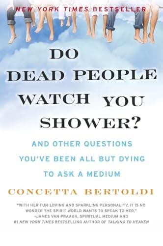 Book cover for Do Dead People Watch You Shower?: And Other Questions You've Been All but Dying to Ask a Medium by Bertoldi, Concetta