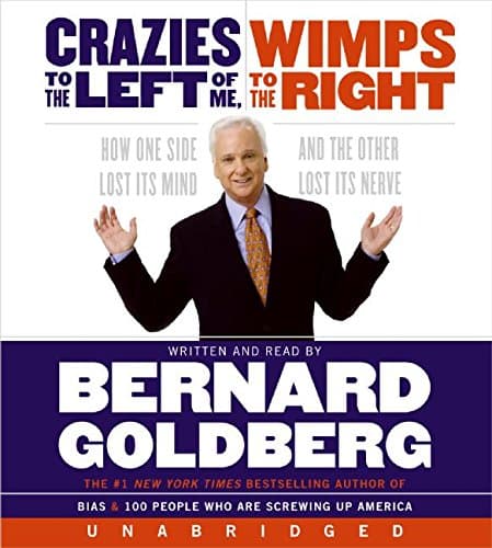 Book cover for Crazies to the Left of Me Wimps to the Right Unabridg CD: How One Side Lost Its Mind and the Other Lost Its Nerve by Goldberg, Bernard