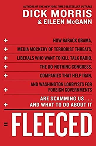 Book cover for Fleeced: How Barack Obama, Media Mockery of Terrorist Threats, Liberals Who Want to Kill Talk Radio, the Do-Nothing Congress, Companies That Help Iran, and Washington Lobbyists for Foreign Governments Are Scamming Us ... and What to Do About It by Morris, Dick