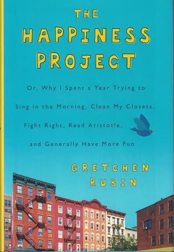 Book cover for The Happiness Project: Or, Why I Spent a Year Trying to Sing in the Morning, Clean My Closets, Fight Right, Read Aristotle, and Generally Have More Fun by Rubin, Gretchen