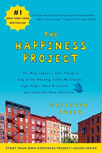 Book cover for The Happiness Project: Or, Why I Spent a Year Trying to Sing in the Morning, Clean My Closets, Fight Right, Read Aristotle, and Generally Have More Fun by Rubin, Gretchen