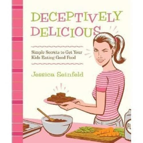 Book cover for Deceptively Delicious: Simple Secrets to Get Your Kids Eating Good Food by Seinfeld, Jessica