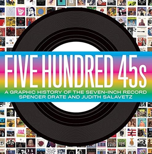 Book cover for Five Hundred 45s: A Graphic History of the Seven-Inch Record by Drate, Spencer