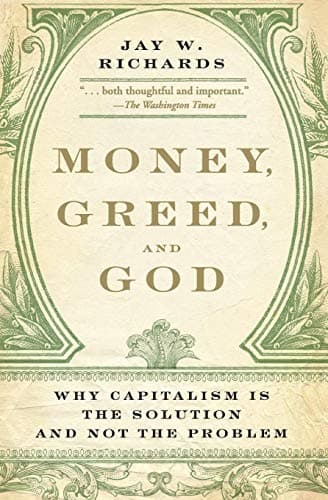 Book cover for Money, Greed, and God: Why Capitalism Is the Solution and Not the Problem by Richards, Jay W.
