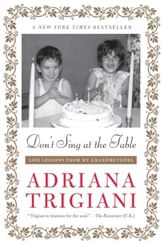 Book cover for Don't Sing at the Table: Life Lessons from My Grandmothers – An Instant New York Times Bestselling Memoir of Love, Marriage, and Reinvention by Trigiani, Adriana
