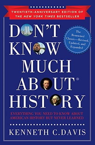 Book cover for Don't Know Much About History, Anniversary Edition: Everything You Need to Know About American History but Never Learned (Don't Know Much About Series) by Davis, Kenneth C.