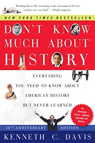 Book cover for Don't Know Much About® History, Anniversary Edition: Everything You Need to Know About American History but Never Learned (Don't Know Much About Series) by Davis, Kenneth C