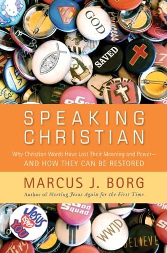Book cover for Speaking Christian: Why Christian Words Have Lost Their Meaning and Power―And How They Can Be Restored by Borg, Marcus J.