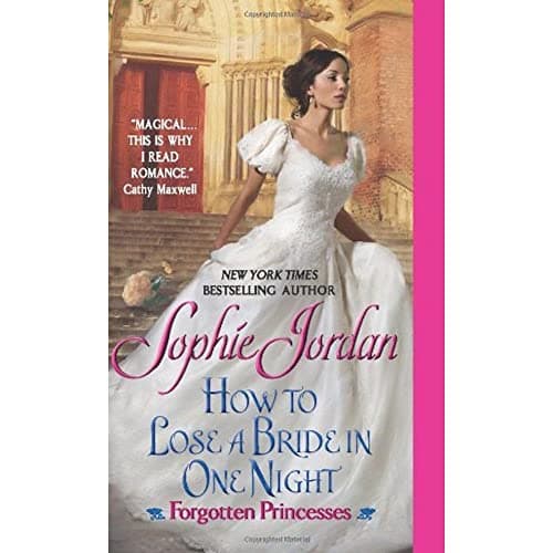 Book cover for How to Lose a Bride in One Night: A Passionate Regency Romance of Dangerous Secrets and Healing Love (Forgotten Princesses, 3) by Jordan, Sophie
