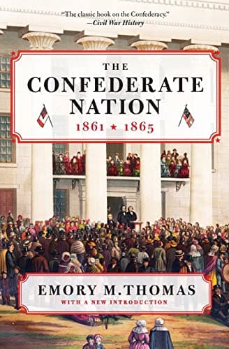 Book cover for The Confederate Nation: 1861-1865 – The Standard History of Civil War Politics and the Southern Military Experience by Thomas, Emory M.